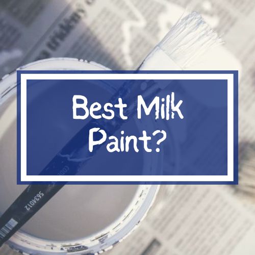 The 5 Best Milk Paints For Furniture & Home Projects in 2023